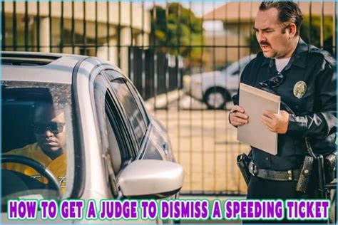 How to get a judge to dismiss a speeding ticket. Things To Know About How to get a judge to dismiss a speeding ticket. 